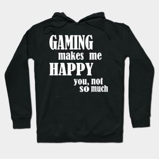 Gaming Makes Me Happy You Not So Much Hoodie